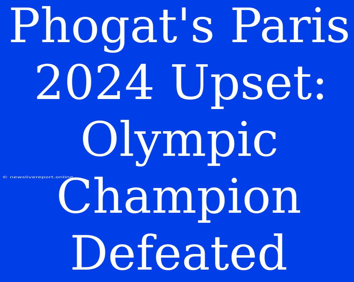 Phogat's Paris 2024 Upset: Olympic Champion Defeated