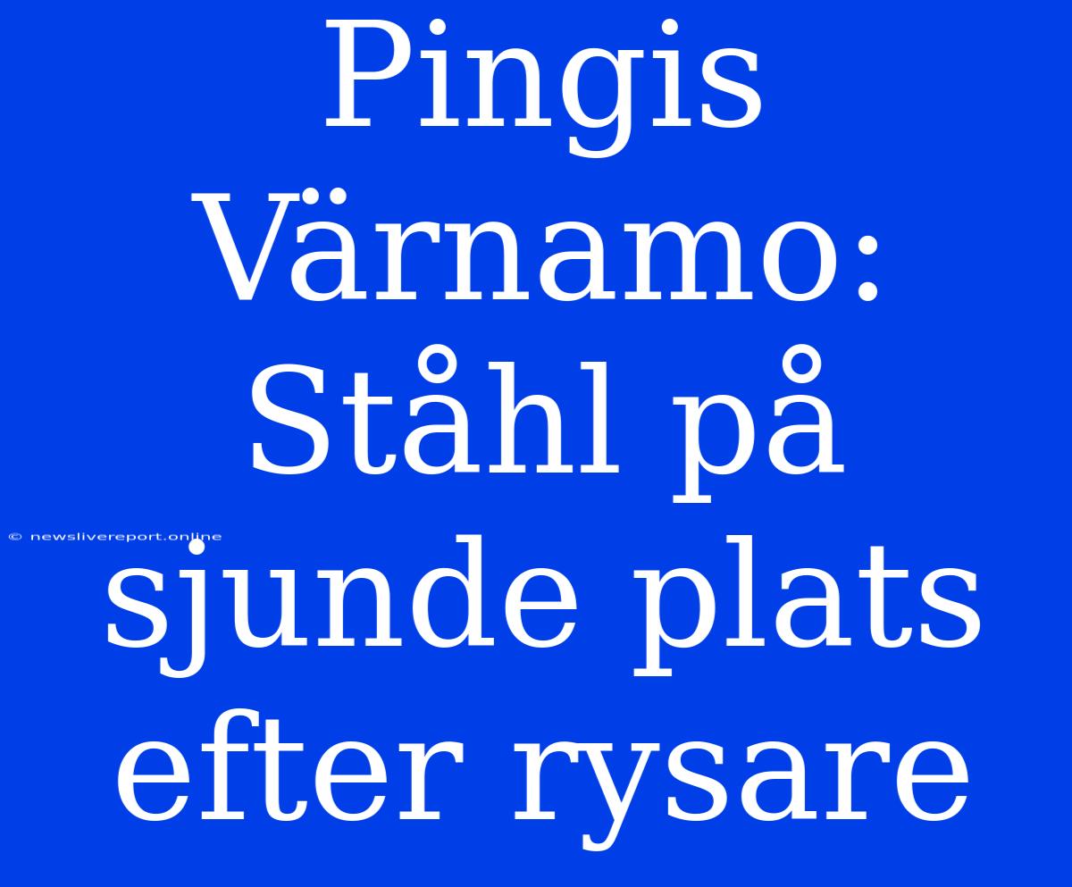 Pingis Värnamo: Ståhl På Sjunde Plats Efter Rysare