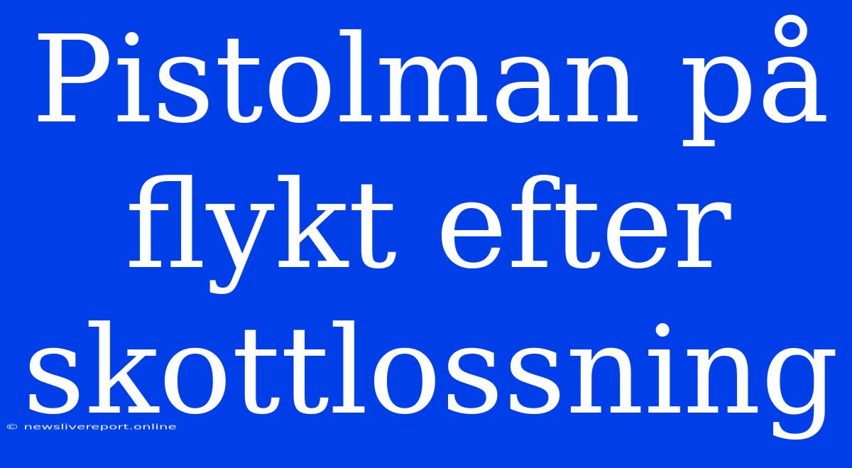 Pistolman På Flykt Efter Skottlossning