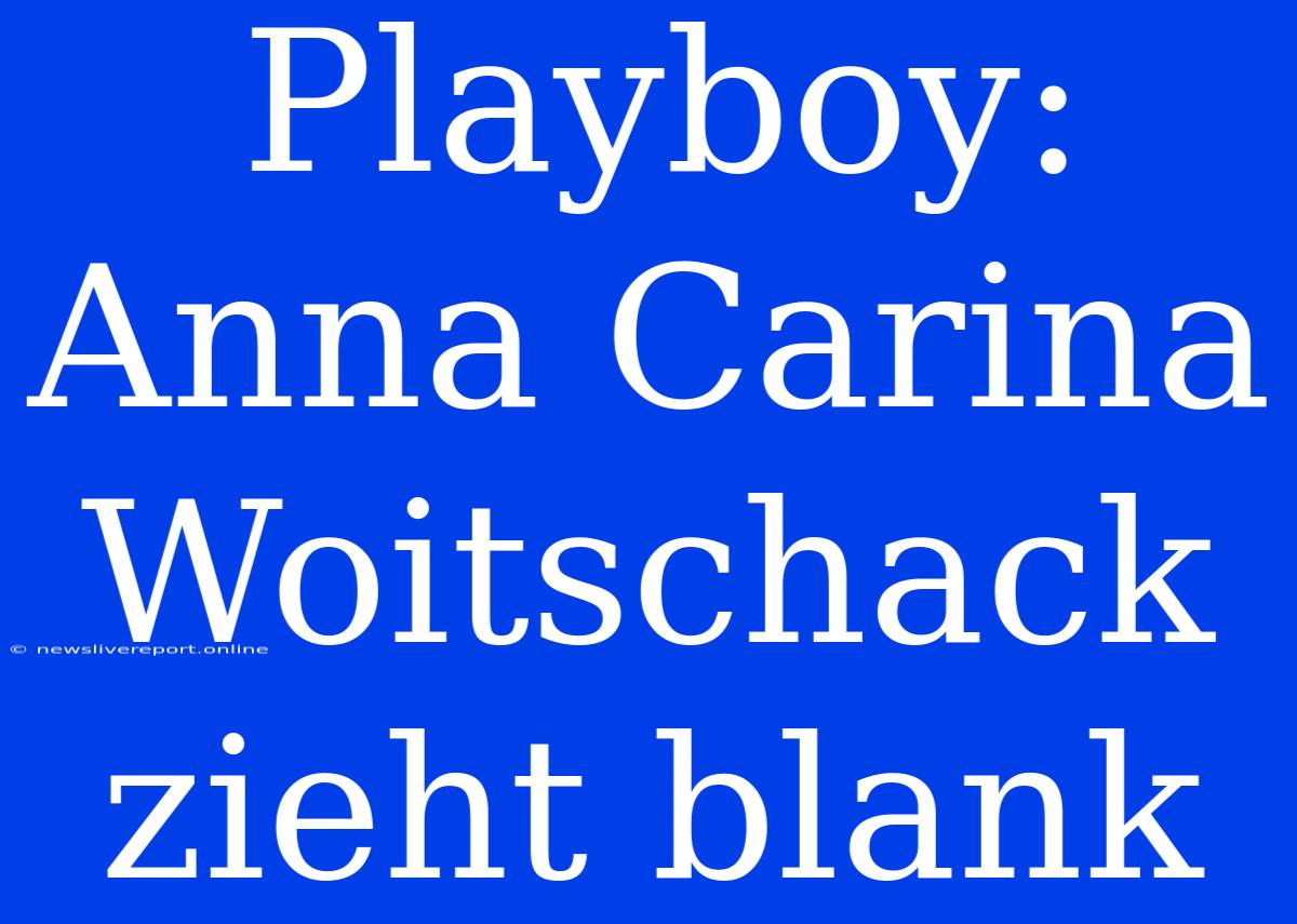 Playboy: Anna Carina Woitschack Zieht Blank