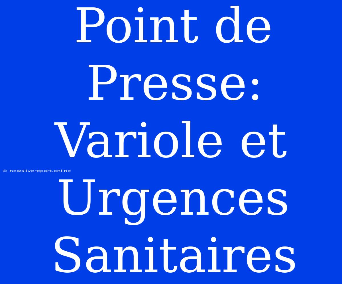 Point De Presse: Variole Et Urgences Sanitaires