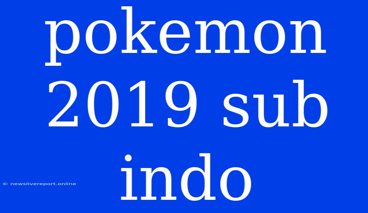 Pokemon 2019 Sub Indo