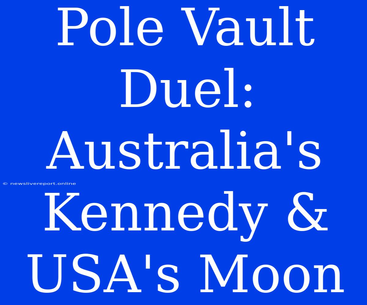 Pole Vault Duel: Australia's Kennedy & USA's Moon