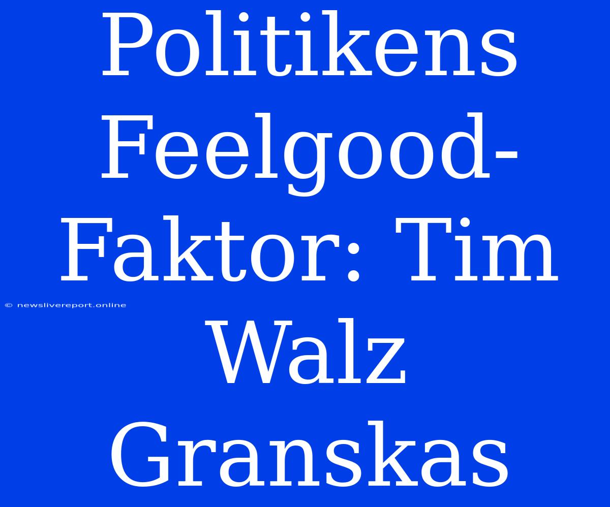 Politikens Feelgood-Faktor: Tim Walz Granskas