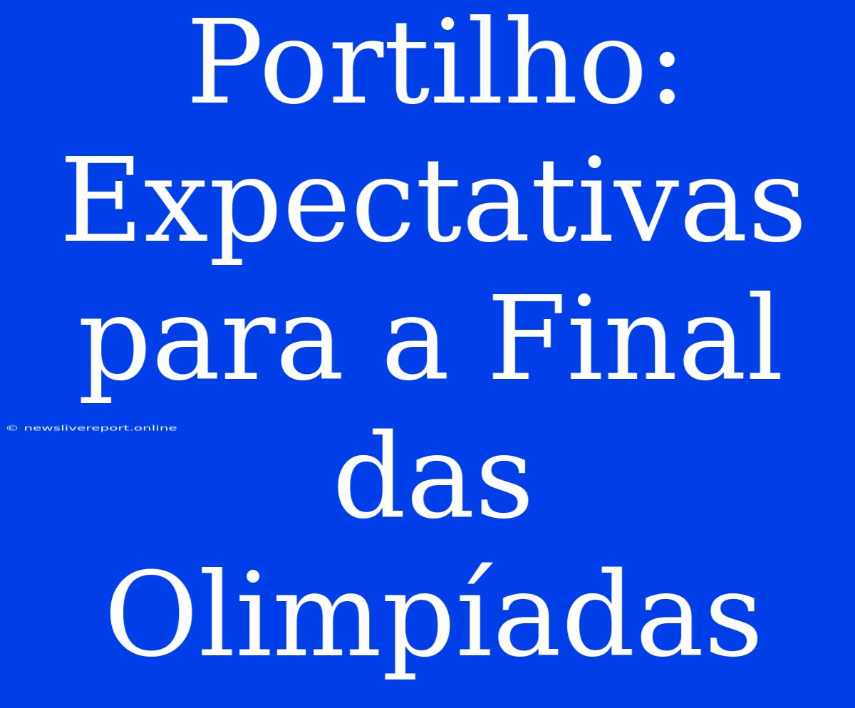 Portilho: Expectativas Para A Final Das Olimpíadas