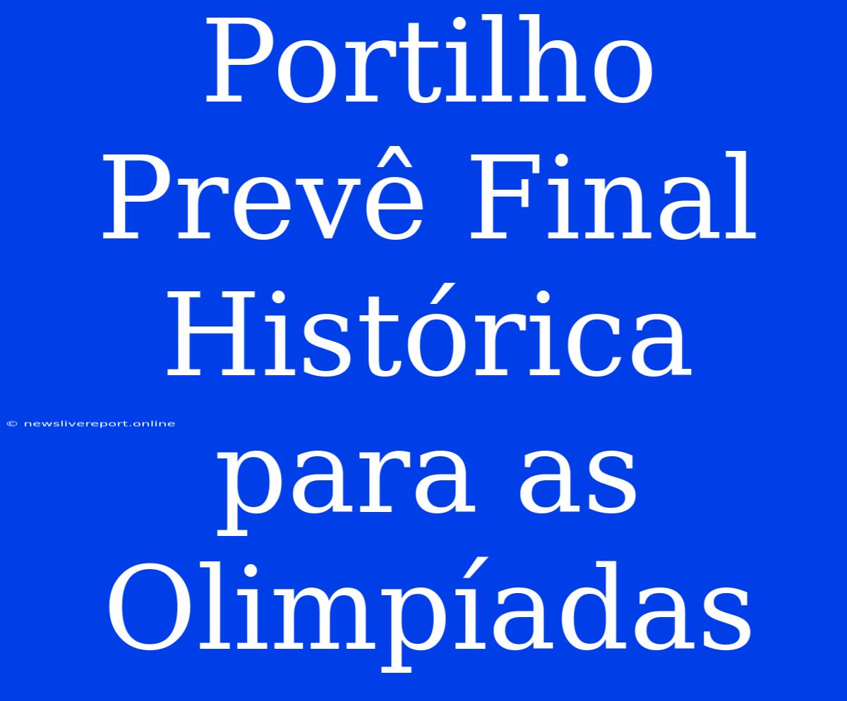 Portilho Prevê Final Histórica Para As Olimpíadas