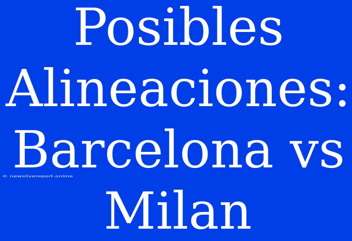 Posibles Alineaciones: Barcelona Vs Milan