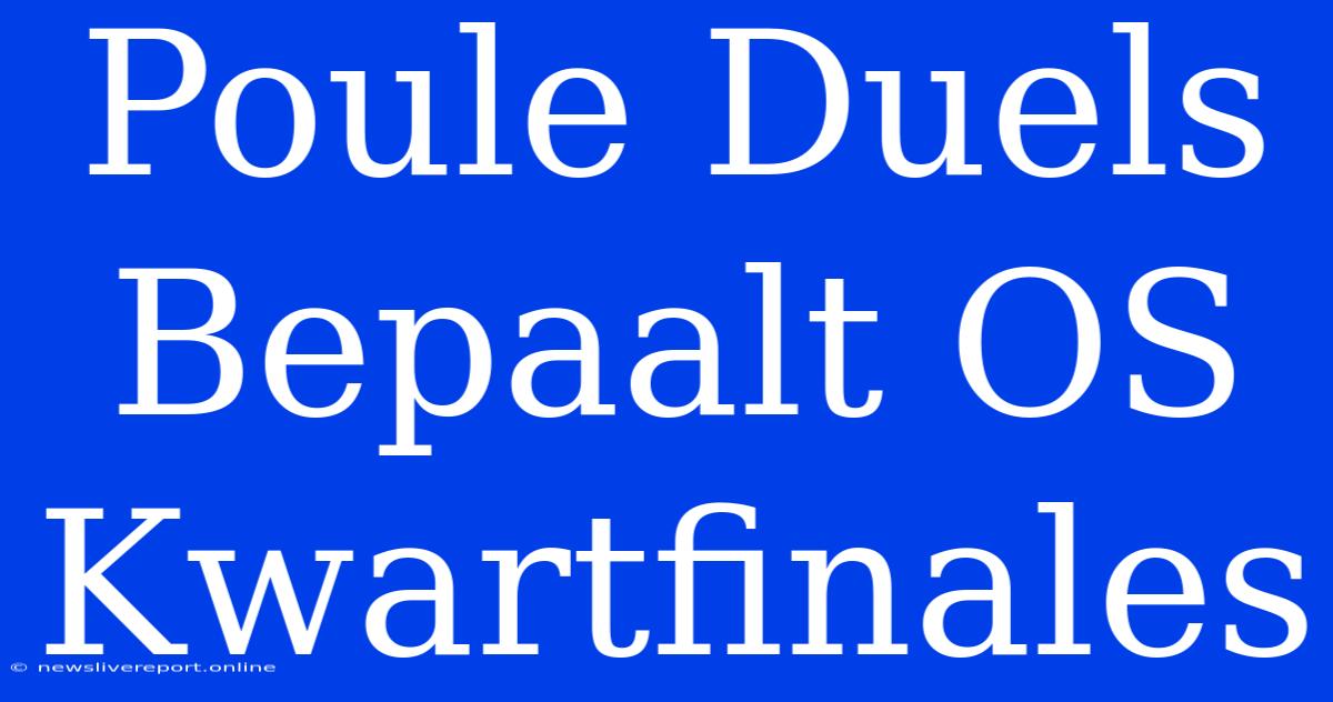 Poule Duels Bepaalt OS Kwartfinales