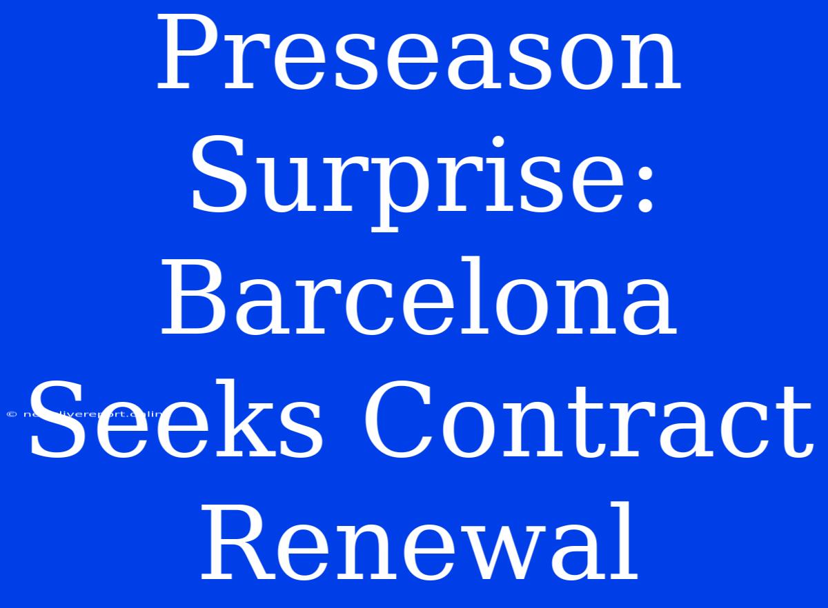 Preseason Surprise: Barcelona Seeks Contract Renewal