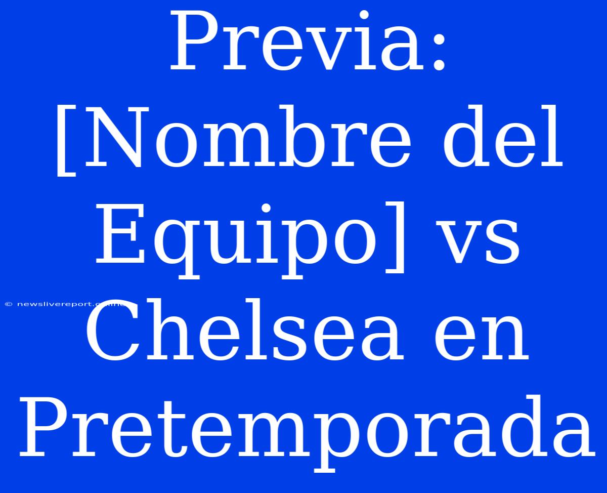 Previa:  [Nombre Del Equipo] Vs Chelsea En Pretemporada