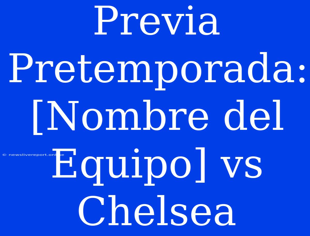 Previa Pretemporada: [Nombre Del Equipo] Vs Chelsea