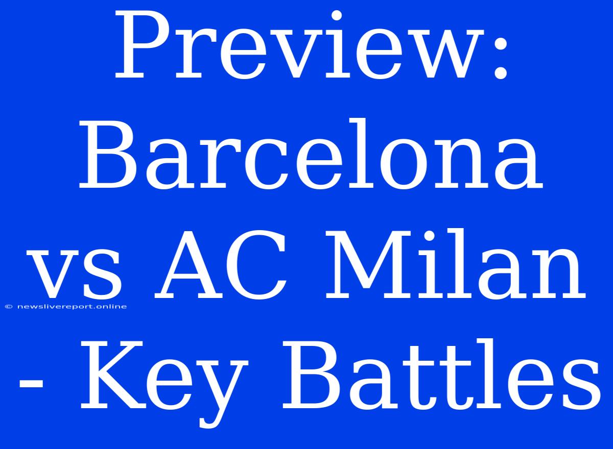 Preview: Barcelona Vs AC Milan - Key Battles