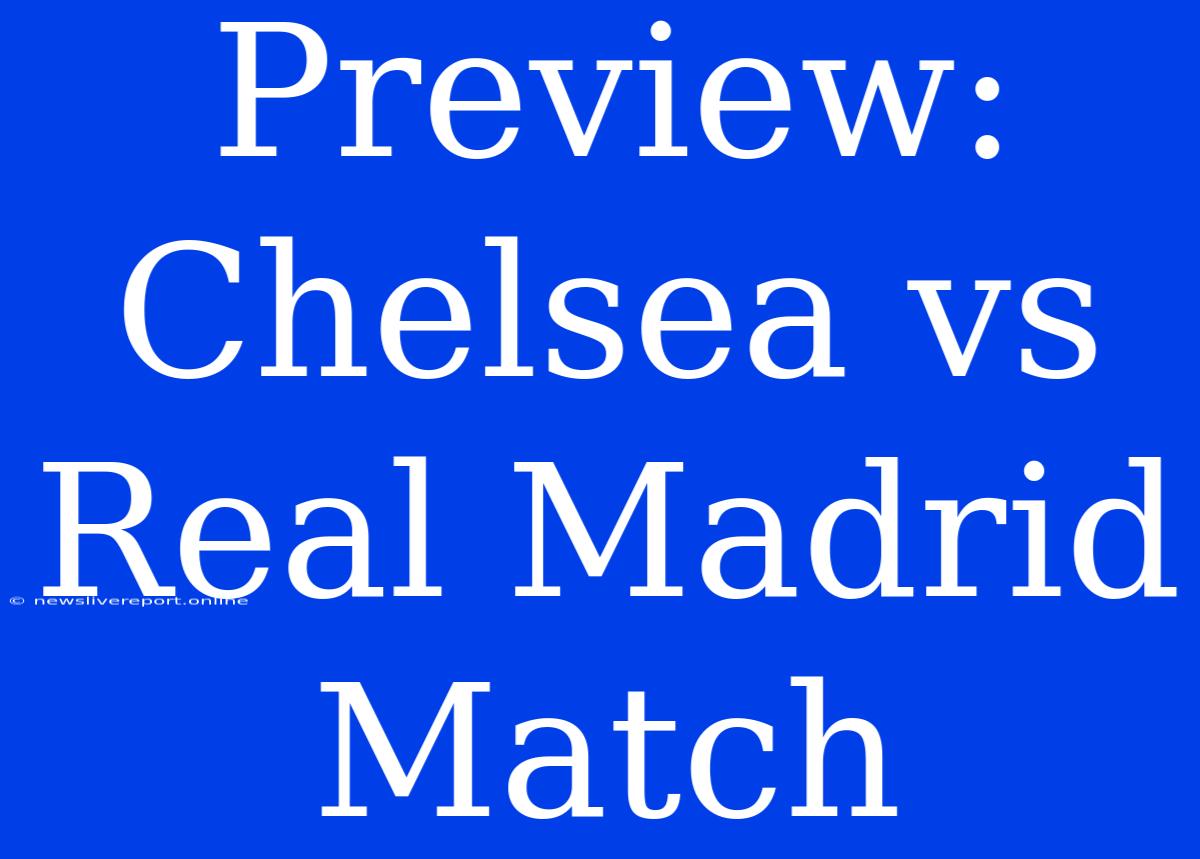 Preview: Chelsea Vs Real Madrid Match