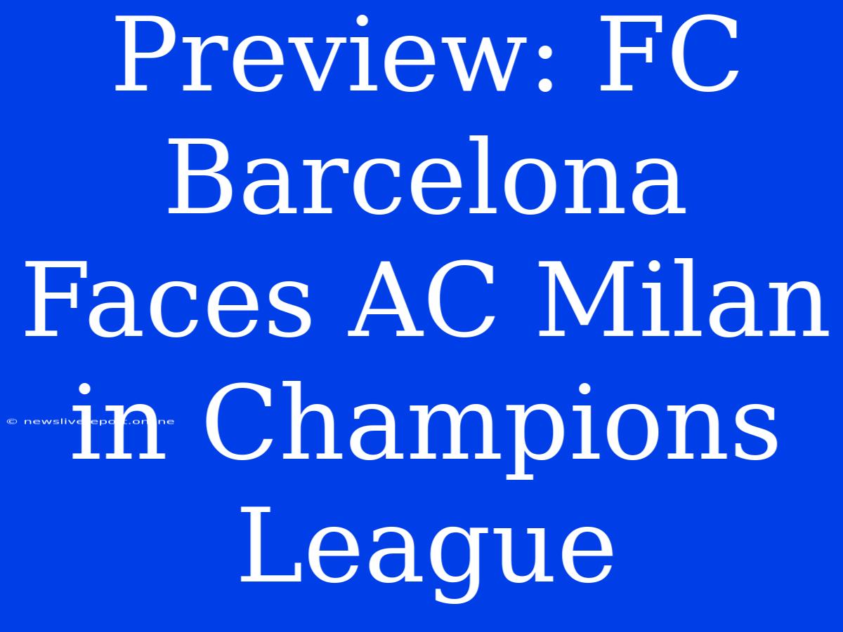 Preview: FC Barcelona Faces AC Milan In Champions League