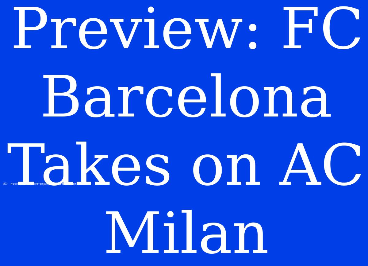 Preview: FC Barcelona Takes On AC Milan