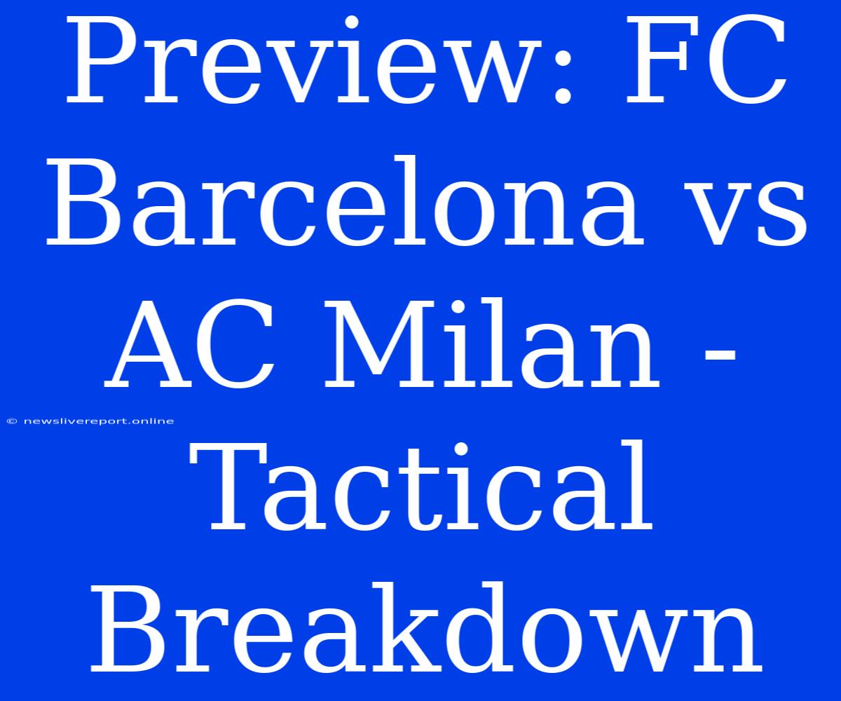 Preview: FC Barcelona Vs AC Milan - Tactical Breakdown