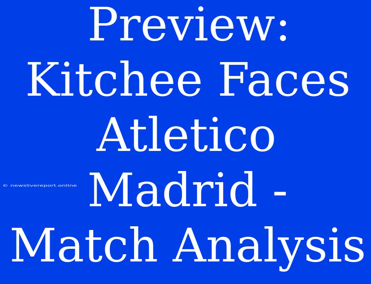 Preview: Kitchee Faces Atletico Madrid -  Match Analysis