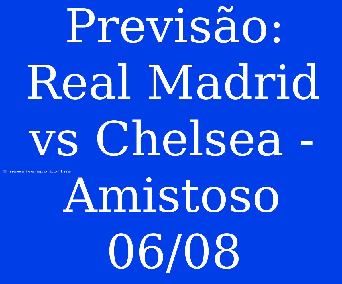 Previsão: Real Madrid Vs Chelsea - Amistoso 06/08