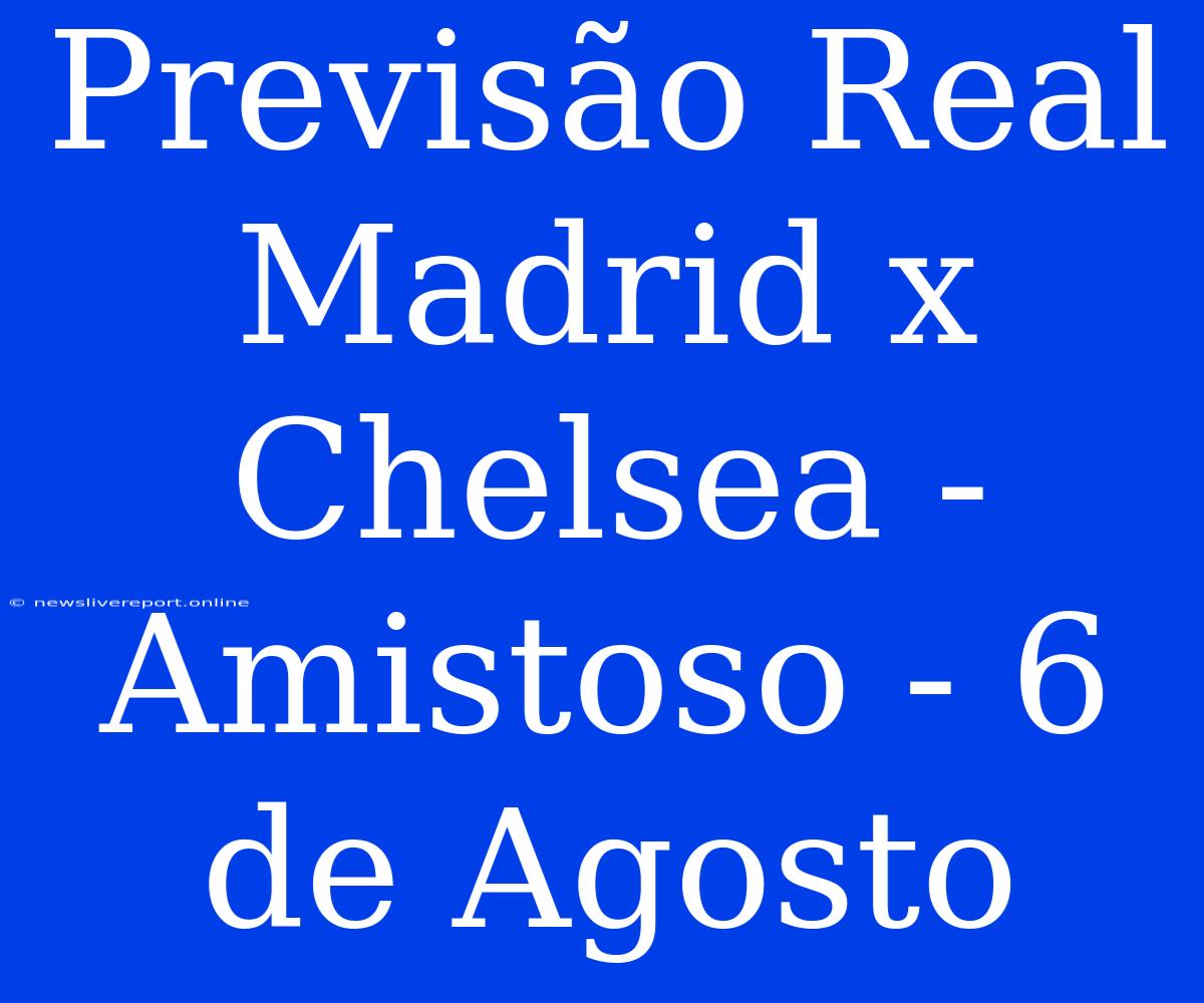 Previsão Real Madrid X Chelsea - Amistoso - 6 De Agosto