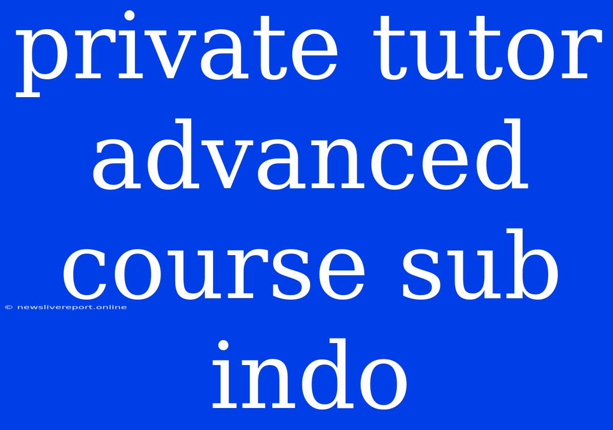 Private Tutor Advanced Course Sub Indo