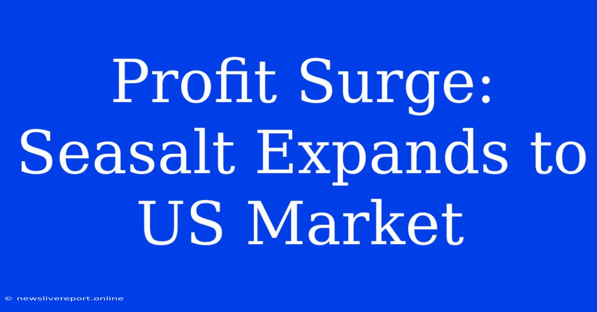 Profit Surge: Seasalt Expands To US Market