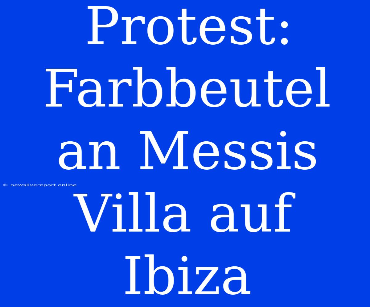 Protest: Farbbeutel An Messis Villa Auf Ibiza