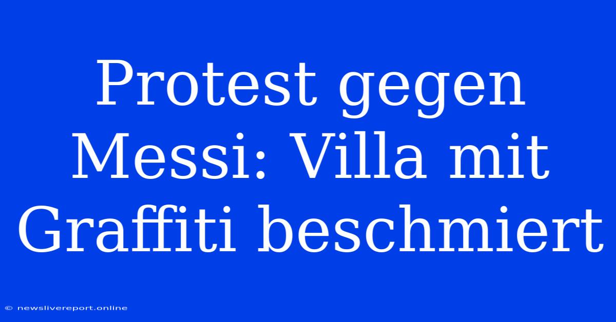 Protest Gegen Messi: Villa Mit Graffiti Beschmiert