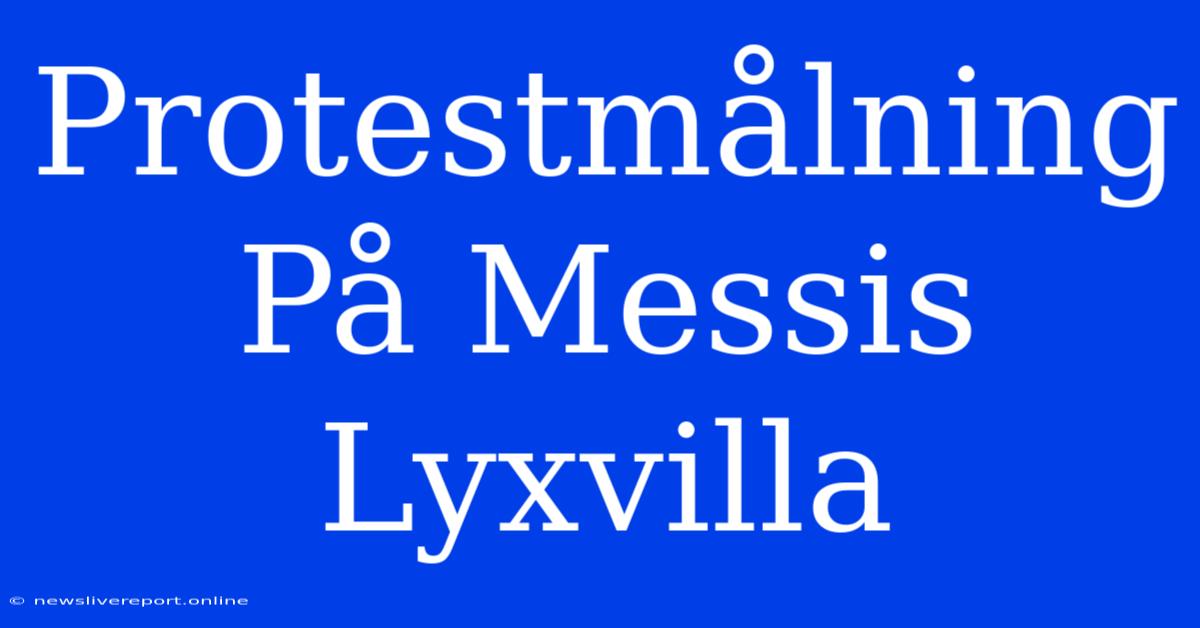 Protestmålning På Messis Lyxvilla