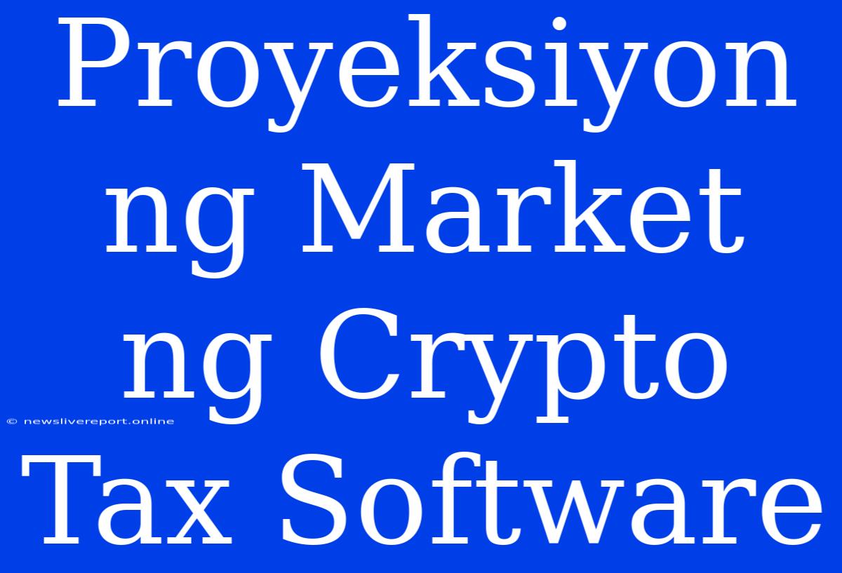 Proyeksiyon Ng Market Ng Crypto Tax Software