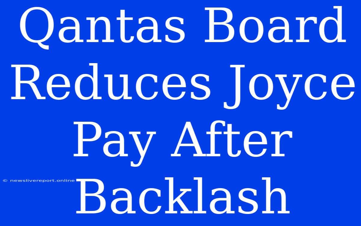 Qantas Board Reduces Joyce Pay After Backlash