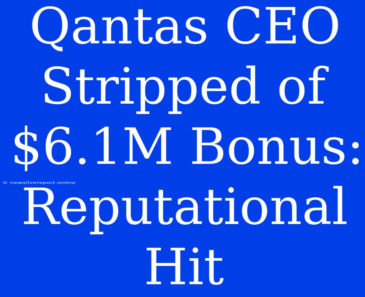 Qantas CEO Stripped Of $6.1M Bonus: Reputational Hit