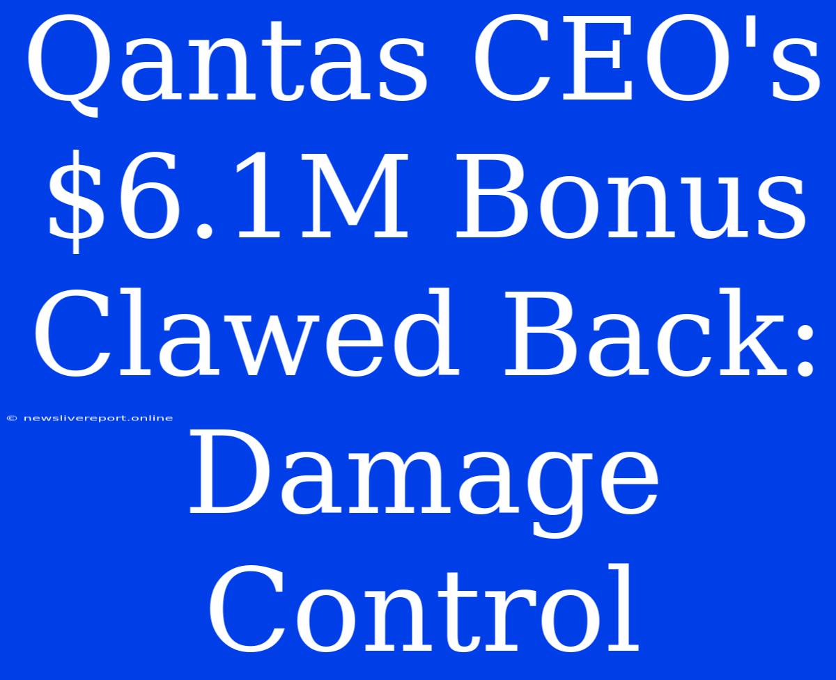 Qantas CEO's $6.1M Bonus Clawed Back: Damage Control