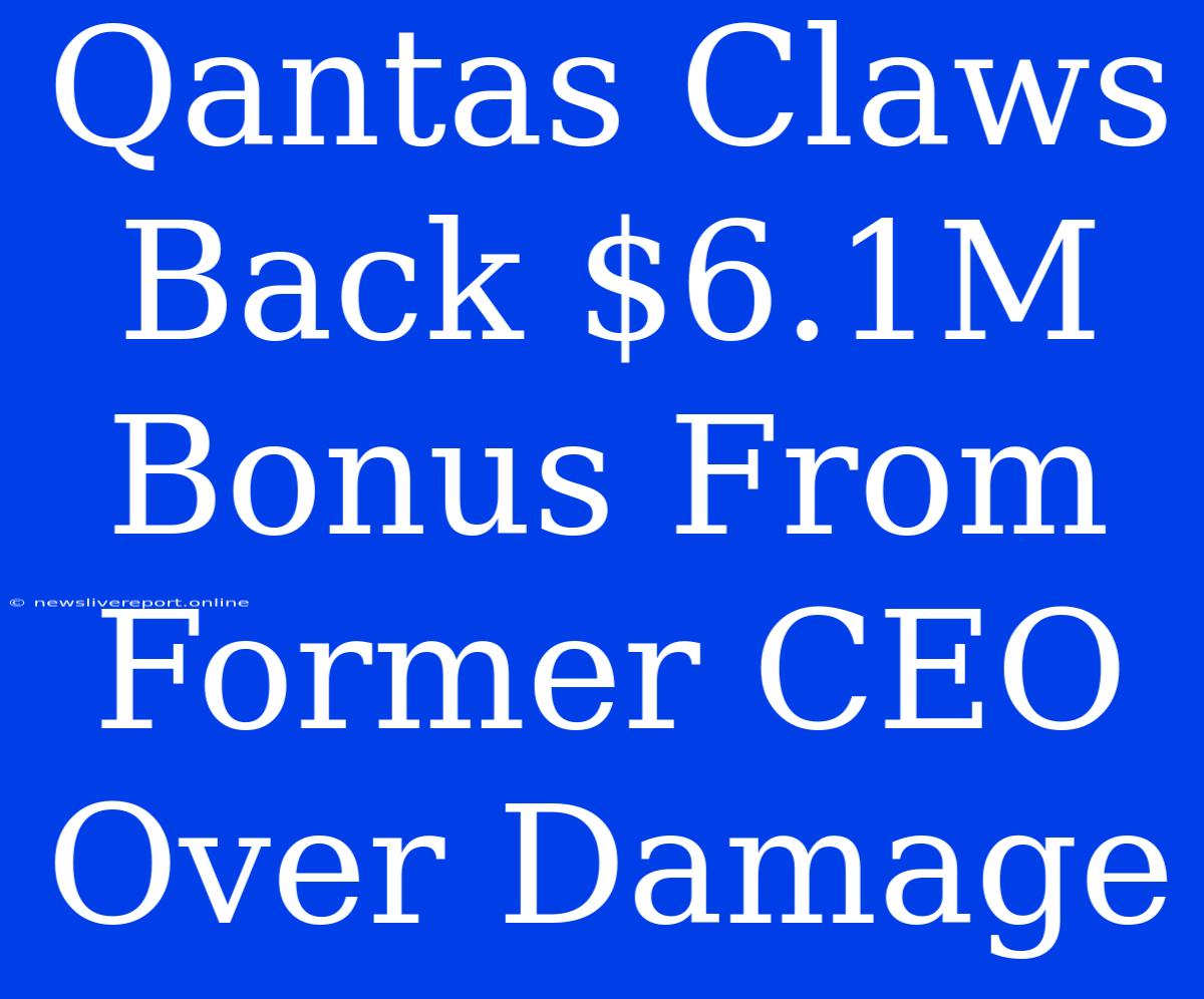 Qantas Claws Back $6.1M Bonus From Former CEO Over Damage