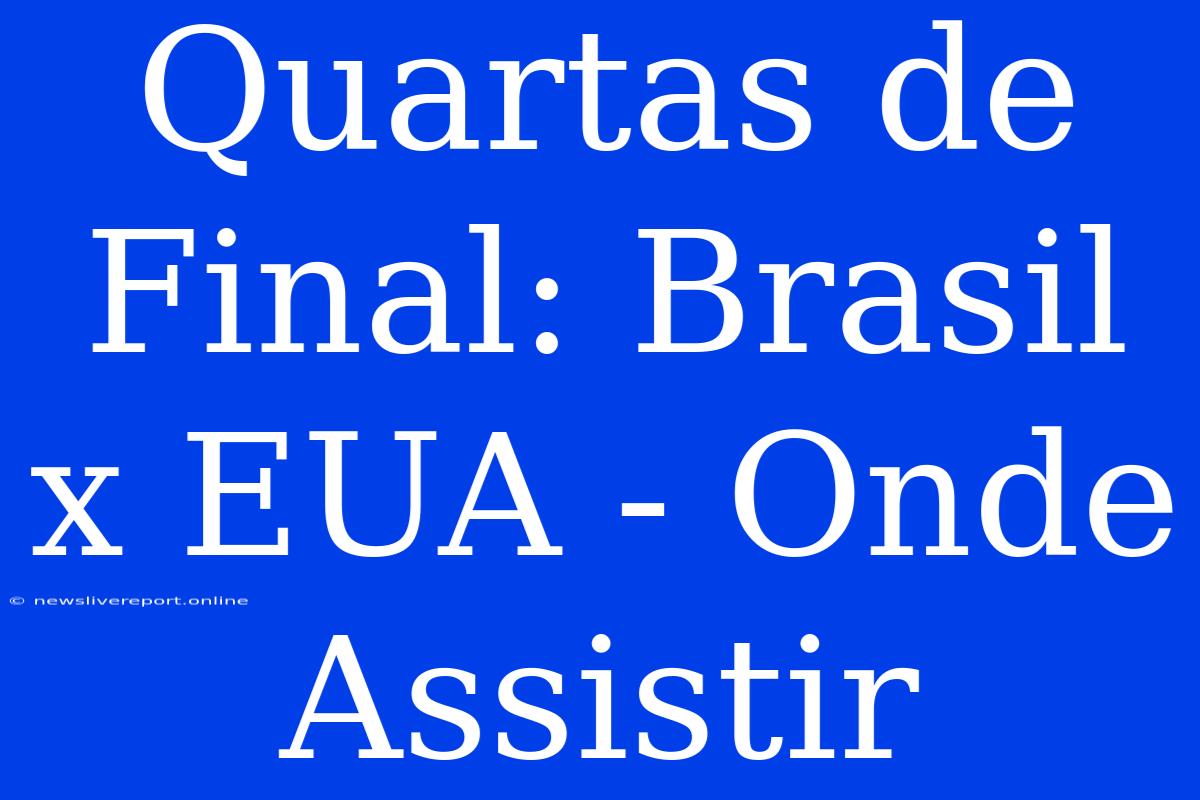 Quartas De Final: Brasil X EUA - Onde Assistir