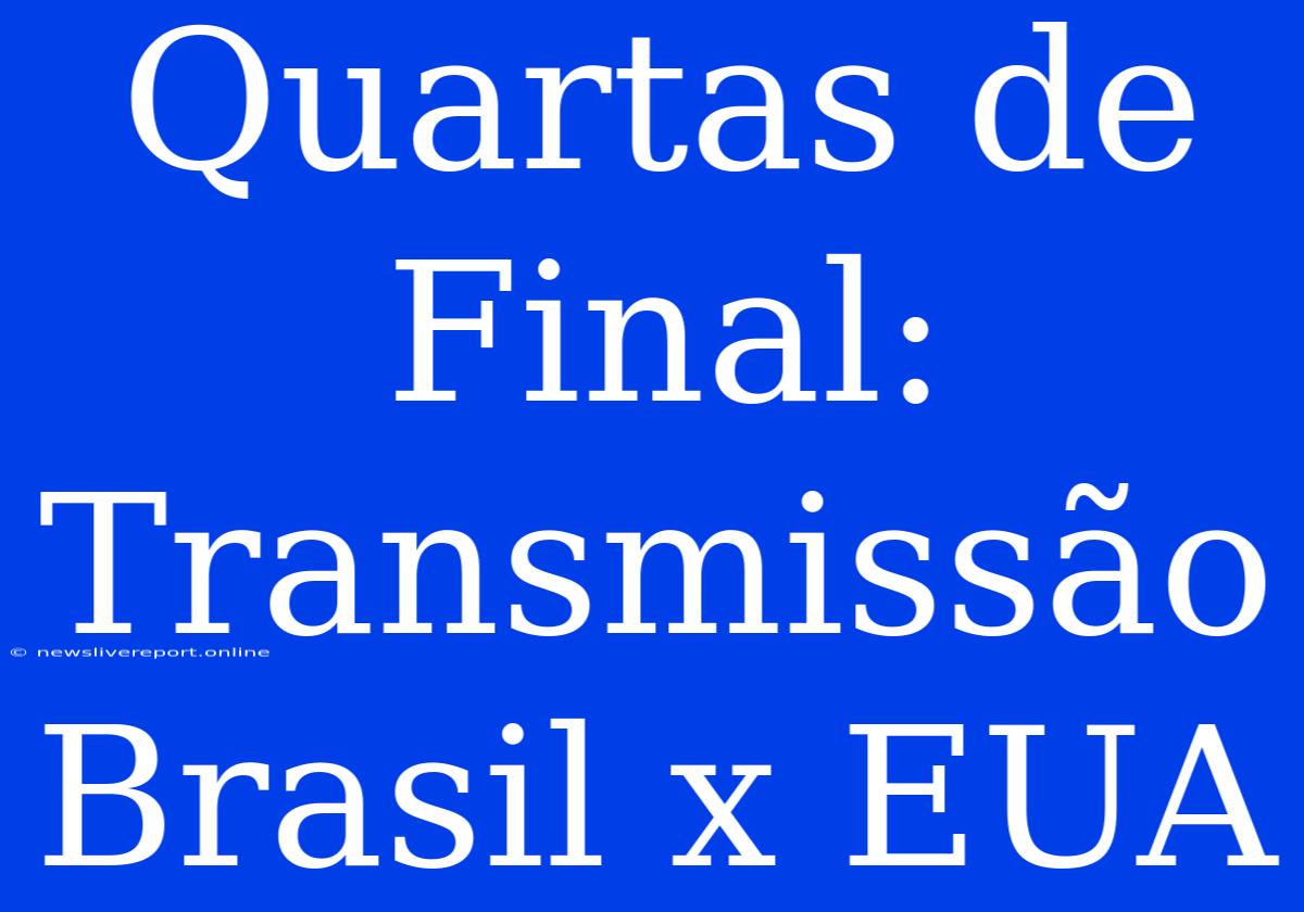 Quartas De Final: Transmissão Brasil X EUA