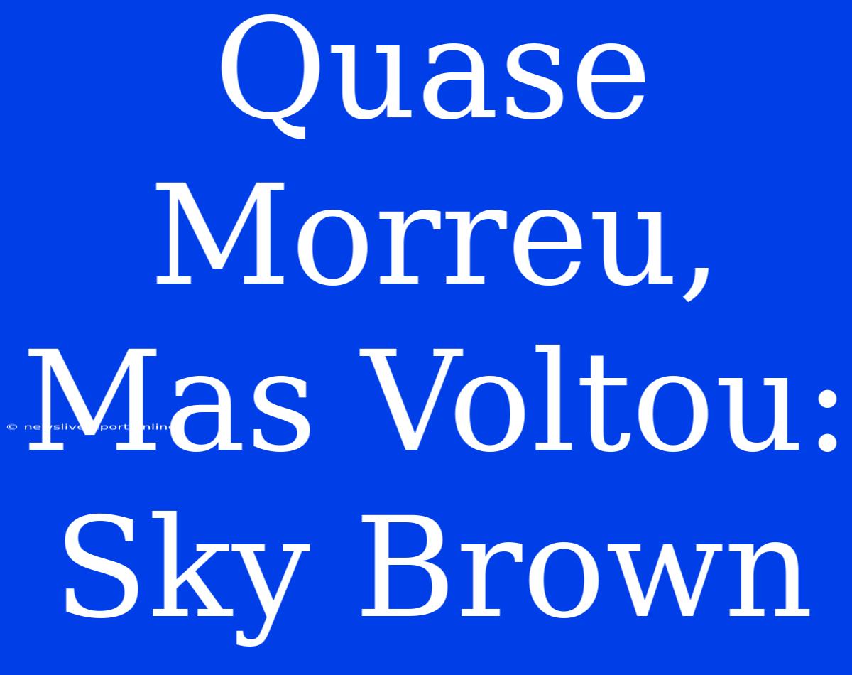 Quase Morreu, Mas Voltou: Sky Brown