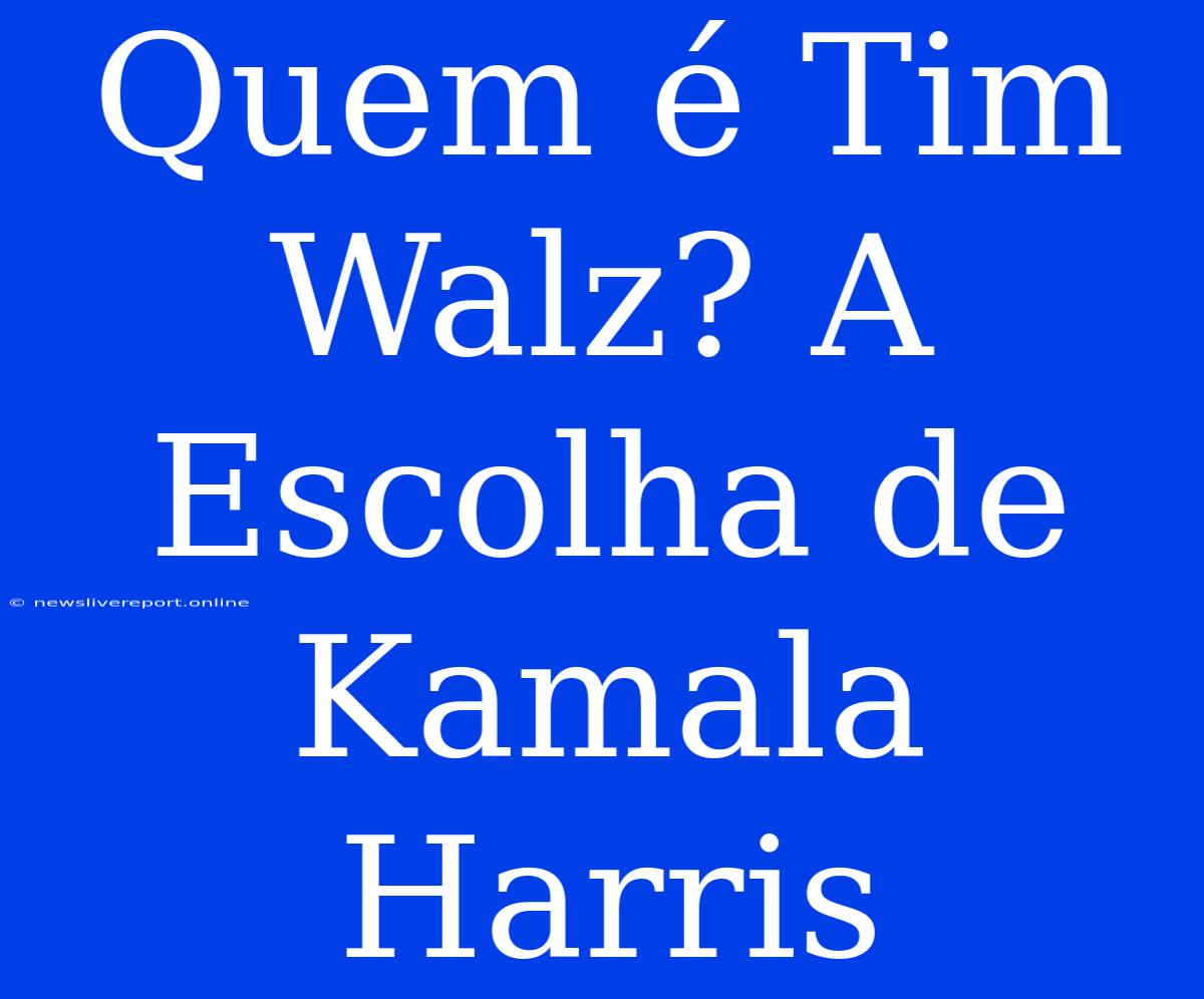 Quem É Tim Walz? A Escolha De Kamala Harris