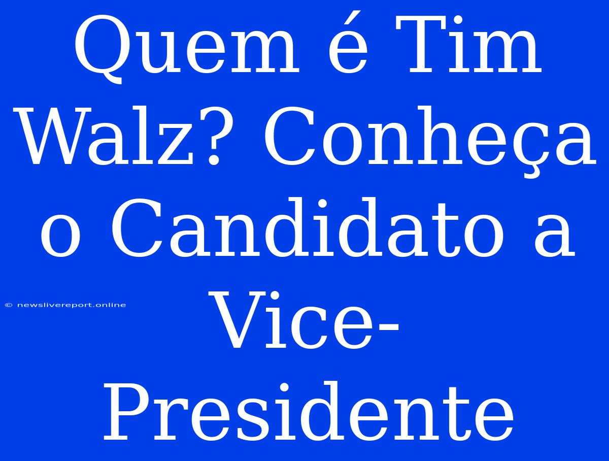 Quem É Tim Walz? Conheça O Candidato A Vice-Presidente