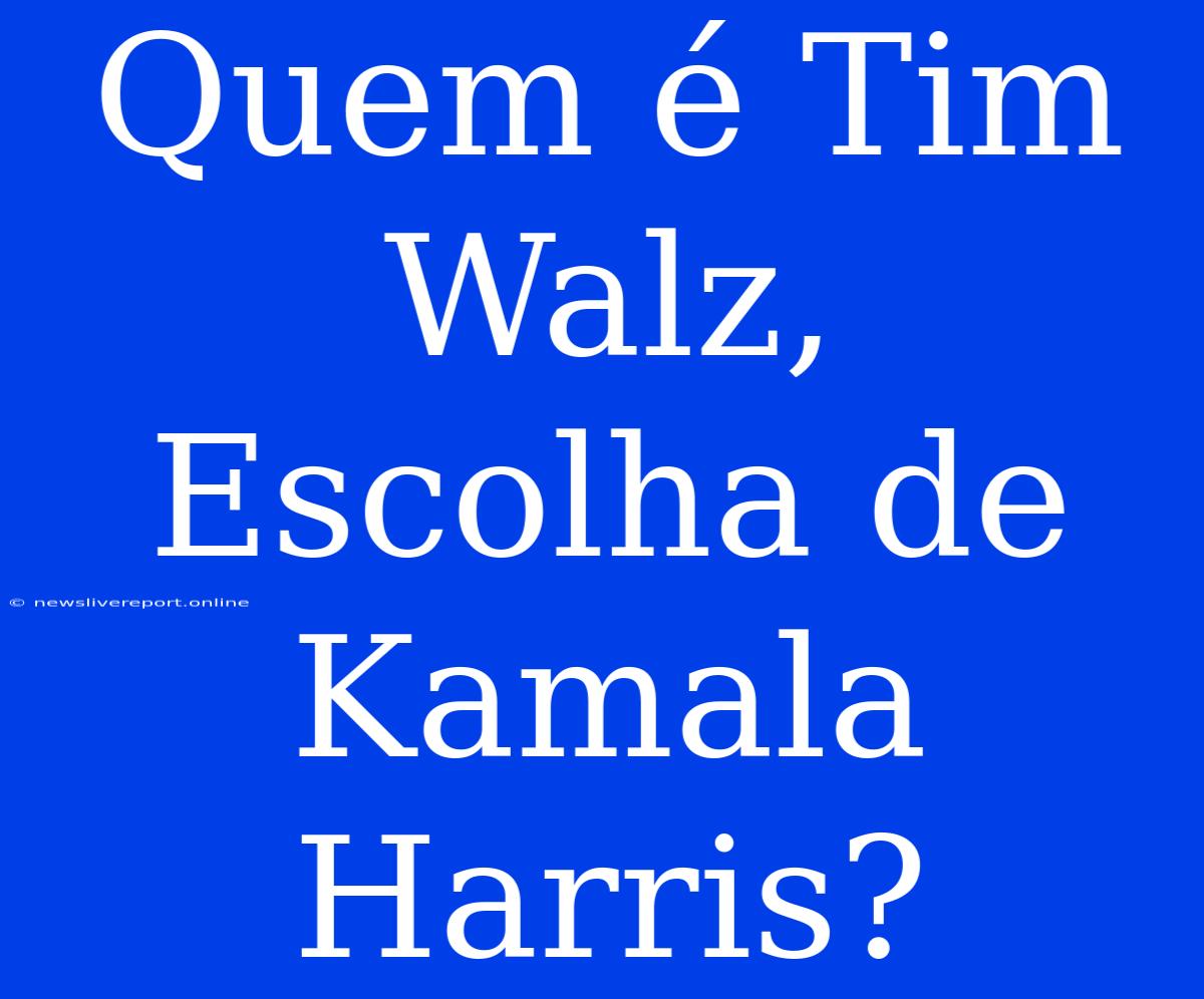 Quem É Tim Walz, Escolha De Kamala Harris?