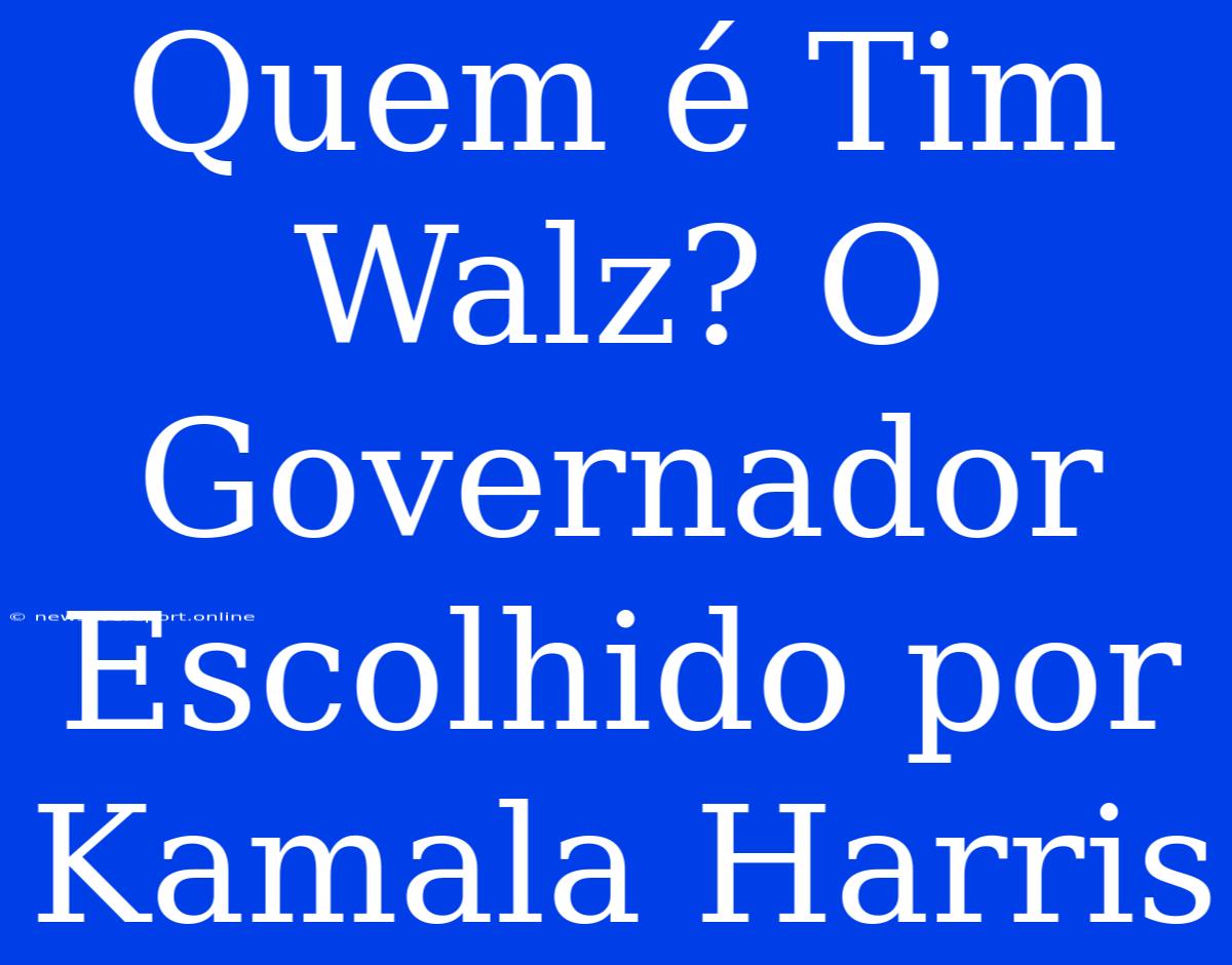 Quem É Tim Walz? O Governador Escolhido Por Kamala Harris