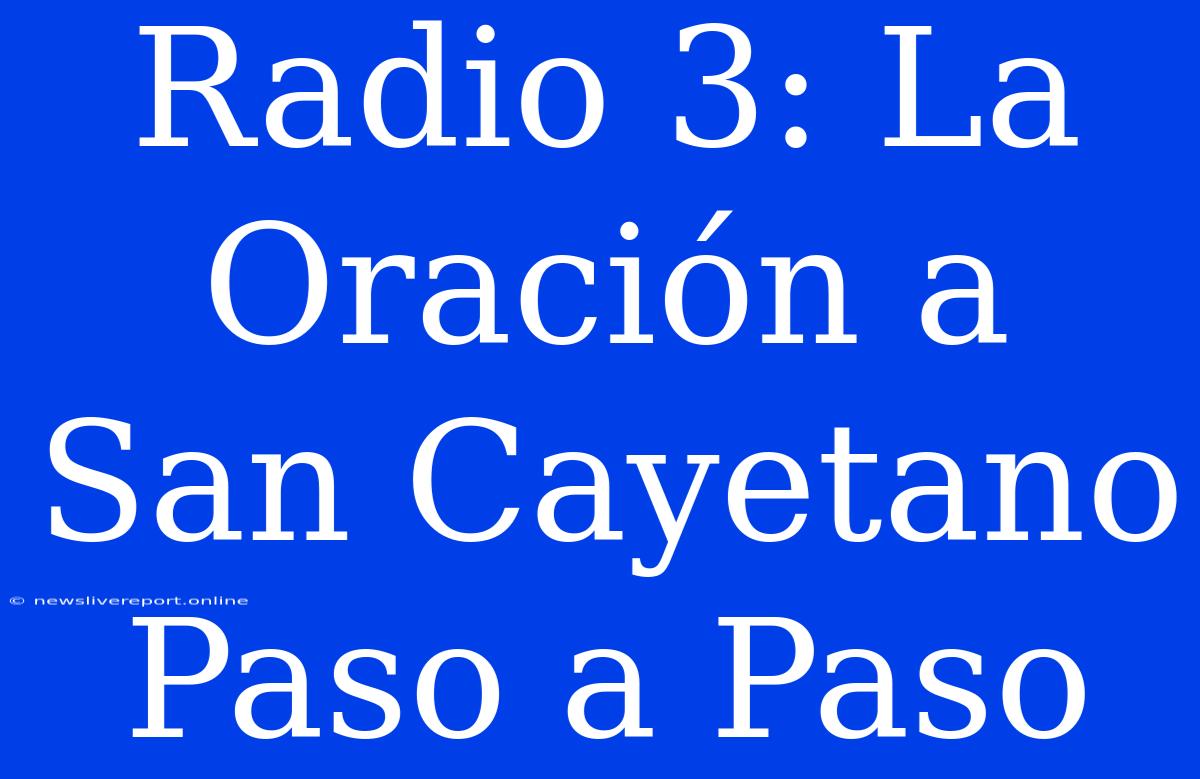 Radio 3: La Oración A San Cayetano Paso A Paso