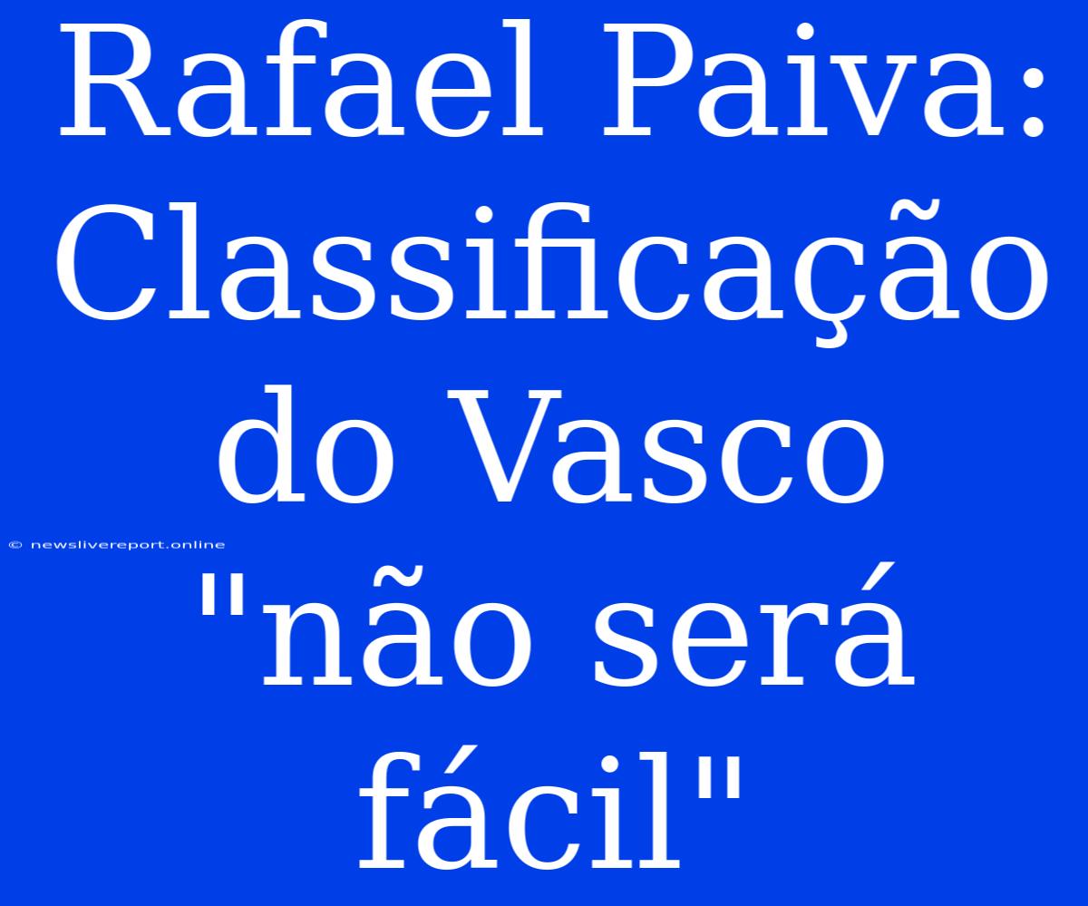 Rafael Paiva: Classificação Do Vasco 