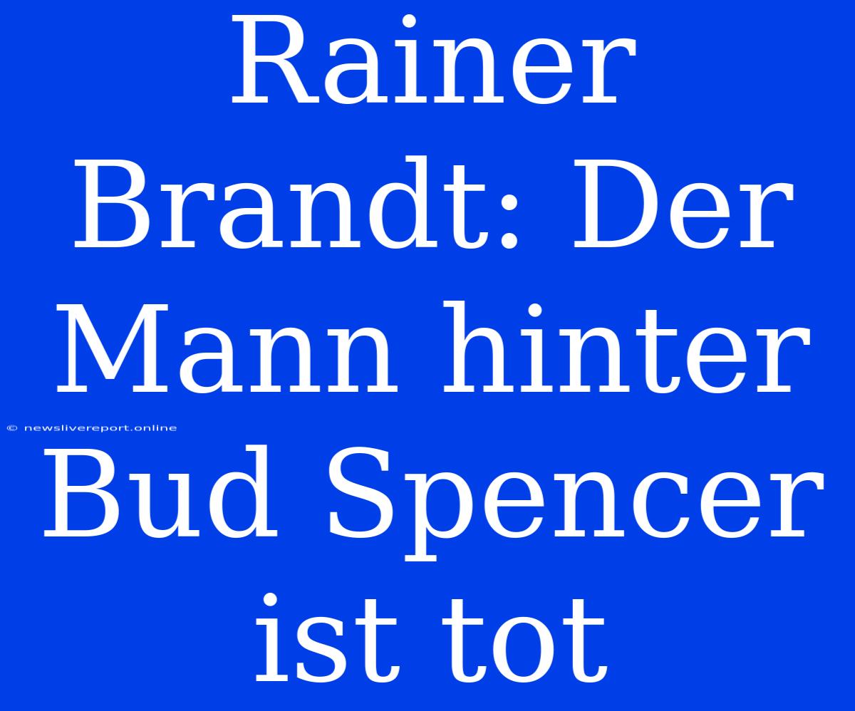 Rainer Brandt: Der Mann Hinter Bud Spencer Ist Tot