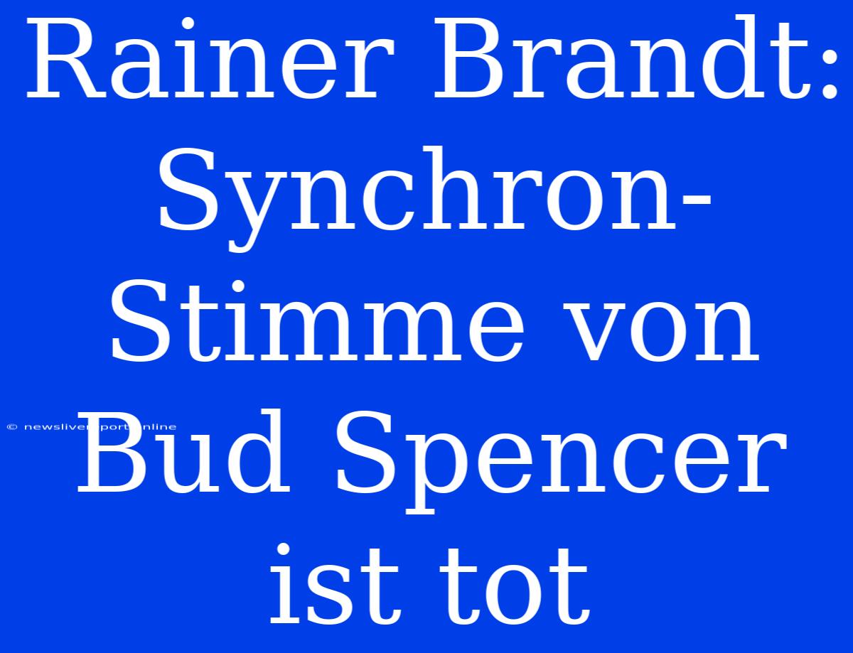 Rainer Brandt: Synchron-Stimme Von Bud Spencer Ist Tot