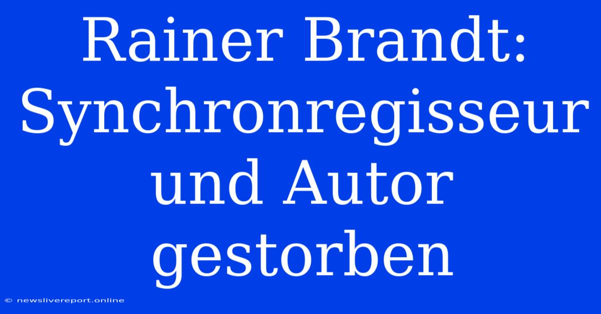 Rainer Brandt: Synchronregisseur Und Autor Gestorben