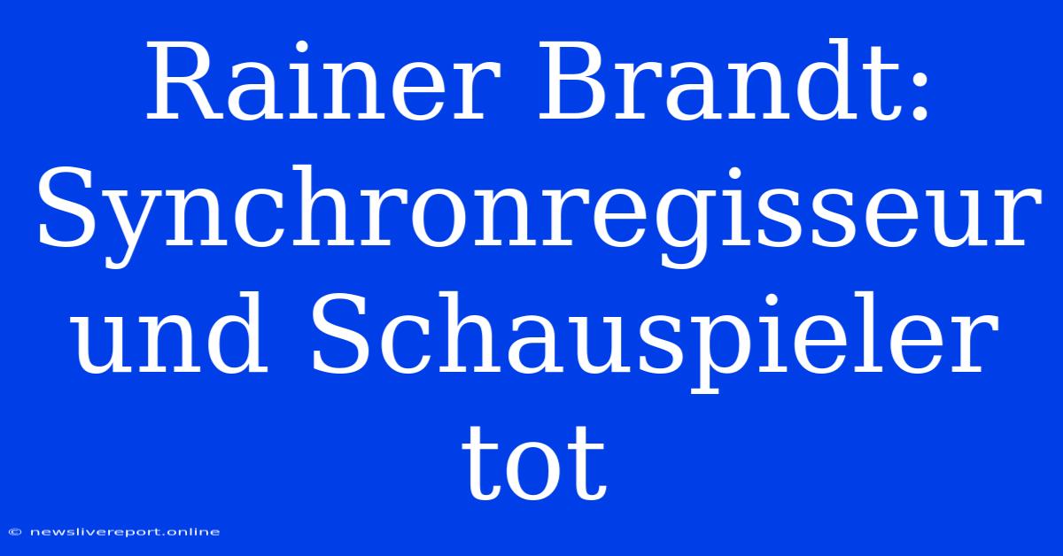 Rainer Brandt: Synchronregisseur Und Schauspieler Tot