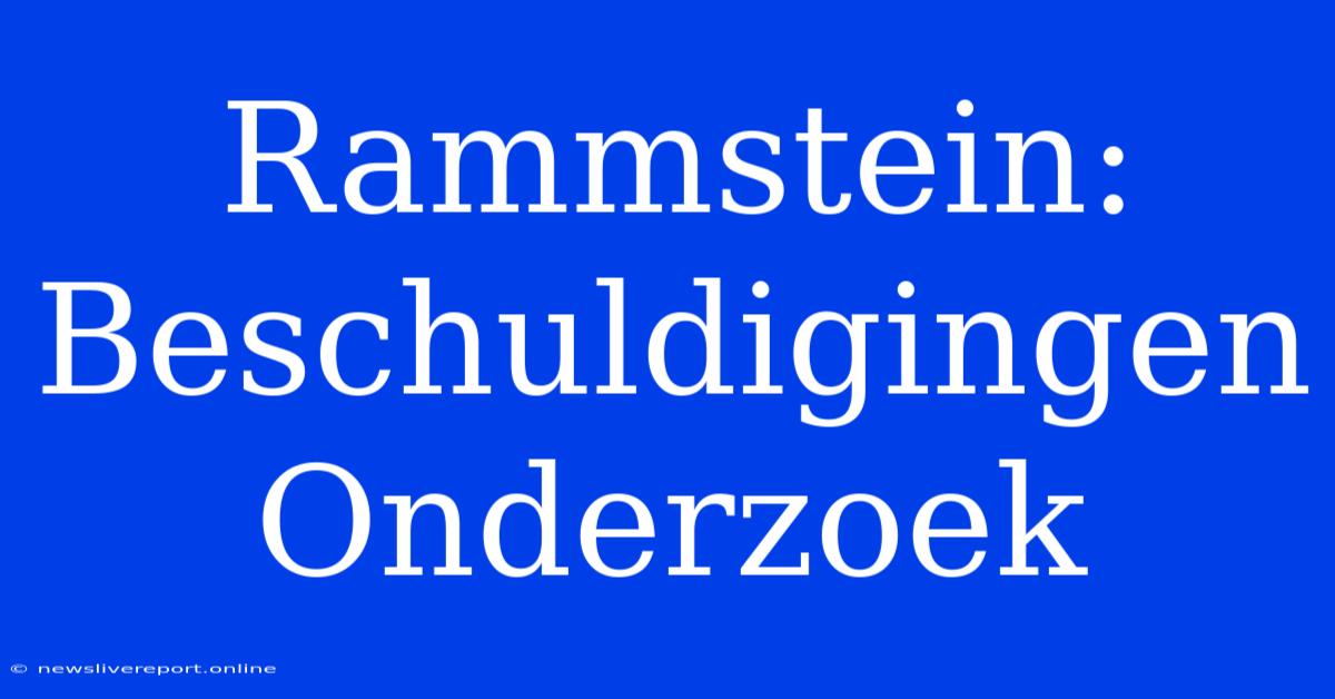 Rammstein: Beschuldigingen Onderzoek