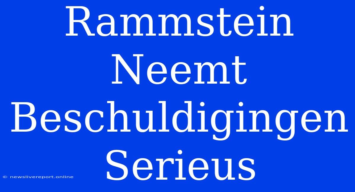 Rammstein Neemt Beschuldigingen Serieus