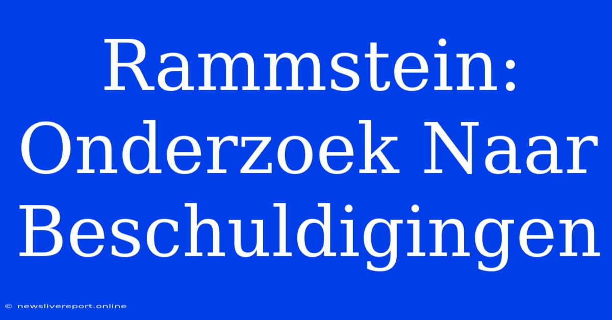 Rammstein: Onderzoek Naar Beschuldigingen