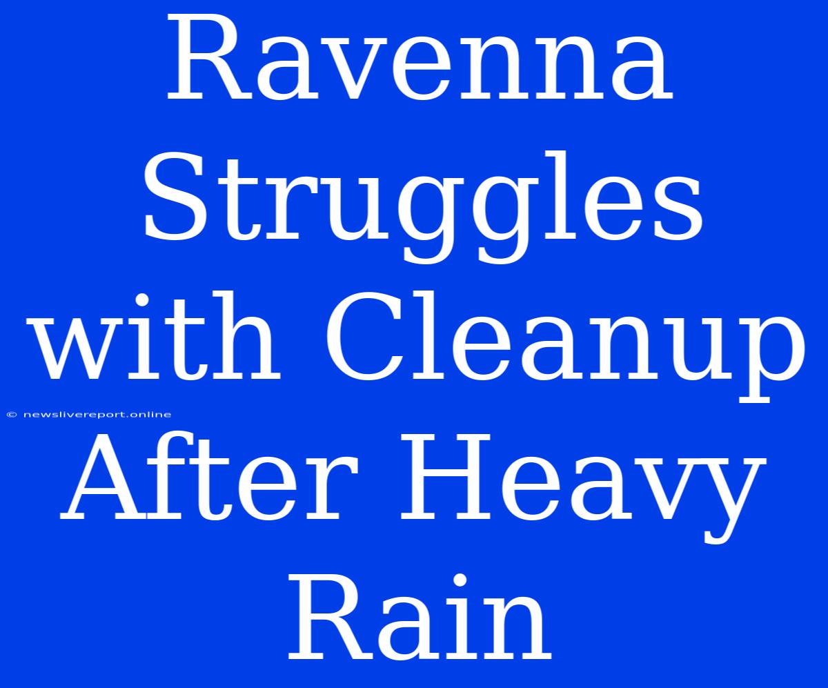 Ravenna Struggles With Cleanup After Heavy Rain